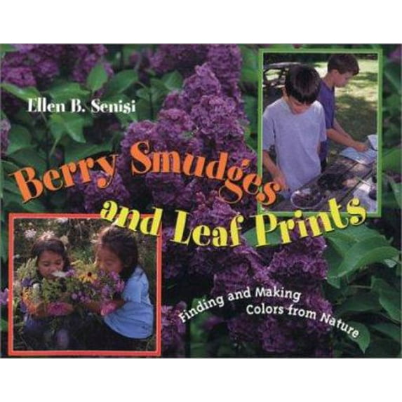 Pre-Owned Berry Smudges and Leaf Prints: Finding and Making Colors from Nature (Hardcover) 0525461396 9780525461395