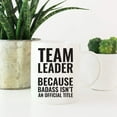 thumbnail image 2 of CTDream 11oz. Coffee Mug Gag , Team Leader Because Badass Isn't an Official Title, 1-Pack, Funny Witty Coffee Cup Birthday Christmas Present Ideas, 2 of 7