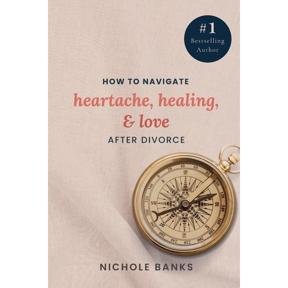 How to Navigate Heartache, Healing, & Love After Divorce, (Paperback)