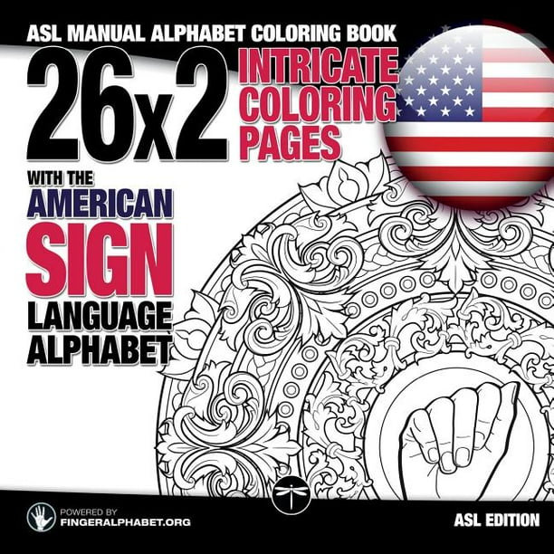 Sign Language Coloring Books 26x2 Intricate Coloring Pages With The American Sign Language Alphabet Asl Manual Alphabet Coloring Book Series 1 Paperback Walmart Com