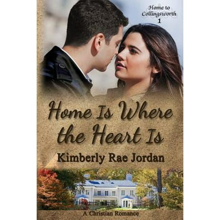Home Is Where the Heart Is : A Christian Romance