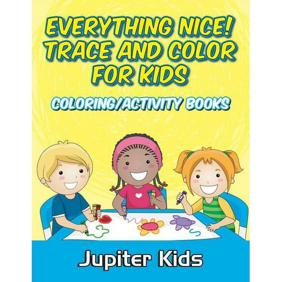 Everything Nice! Trace And Color For Kids: Coloring/Activity Books, (Paperback)