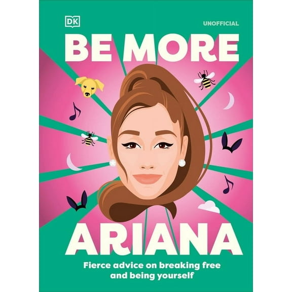 Be More Be More Ariana Grande: Fierce Advice on Breaking Free and Being Yourself, (Hardcover)