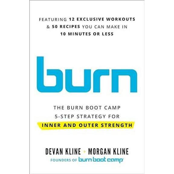 Pre-Owned Burn: The Burn Boot Camp 5-Step Strategy for Inner and Outer Strength (Hardcover) 0306833697 9780306833694