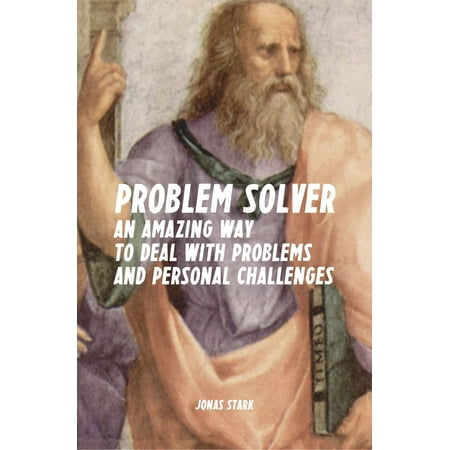 Problem Solver: An Amazing Way to Deal with Problems and Personal Challenges (Best Business Books Book 10) - (Best School Supply Deals)
