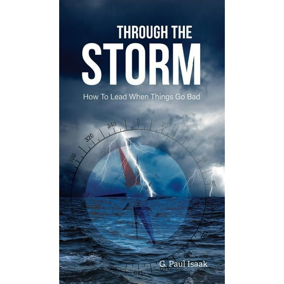 Through the Storm: How to Lead When Things Go Bad (Hardcover)