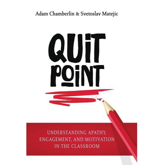 Quit Point: Understanding Apathy, Engagement, and Motivation in the Classroom, (Hardcover)
