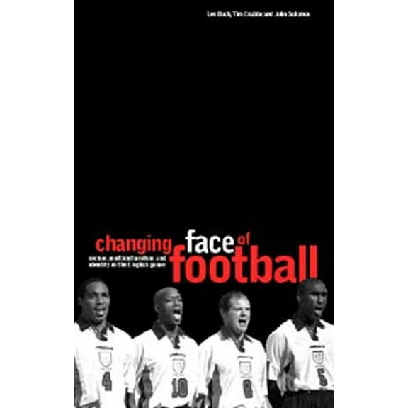 The Changing Face of Football: Racism, Identity and Multiculture in the English Game, (Hardcover)