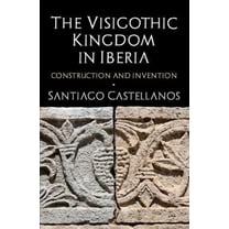 The Visigothic Kingdom in Iberia (Hardcover)