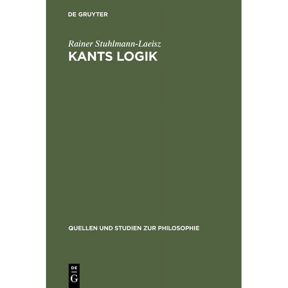Quellen Und Studien Zur Philosophie Kants Logik: Eine Interpretation Auf Der Grundlage Von Vorlesungen, Veröffentlichten Werken Und NachlaÃ, Book 9, (Hardcover)