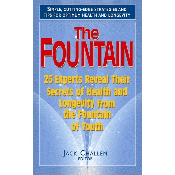 Pre-Owned The Fountain: 25 Experts Reveal Their Secrets of Health and Longevity from the Fountain of Youth (Hardcover) 1591202485 9781591202486