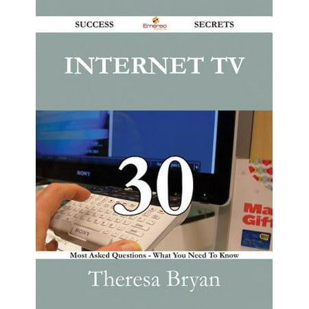 Internet On Tv Internet TV 30 Success Secrets - 30 Most Asked Questions On Internet TV - What You Need To Know - eBook ()