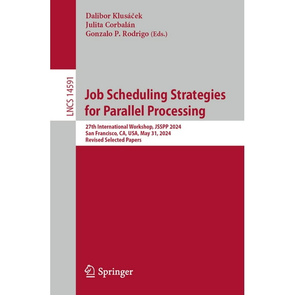 Lecture Notes in Computer Science Job Scheduling Strategies for Parallel Processing: 27th International Workshop, Jsspp 2024, San Francisco, Ca, Usa, May , Book 14591, (Paperback)