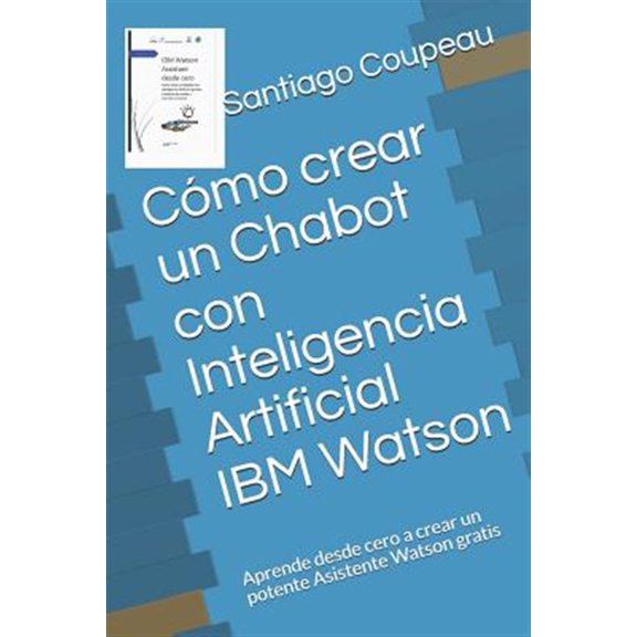 Pre-Owned C?mo crear un Chabot con Inteligencia Artificial IBM Watson: Aprende desde cero a crear un potente Asistente Watson gratis
