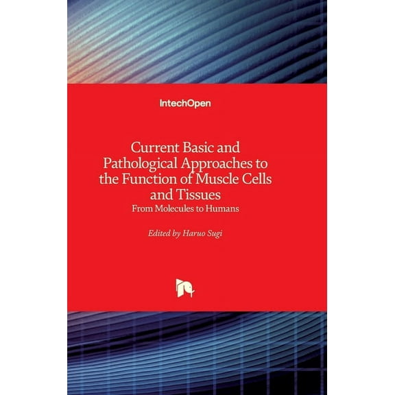 Current Basic and Pathological Approaches to the Function of Muscle Cells and Tissues : From Molecules to Humans (Hardcover)