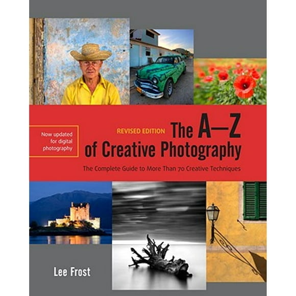 Pre-Owned The A-Z of Creative Photography, Revised Edition: A Complete Guide to More Than 70 (Paperback 9780817400088) by Lee Frost