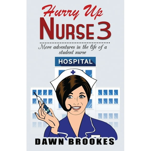 Hurry Up Nurse Hurry up Nurse 3: More adventures in the life of a student nurse, Book 3, (Paperback)