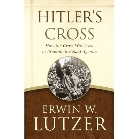 Cross Personal Agenda - Hitler's Cross : How the Cross Was Used to Promote the Nazi Agenda