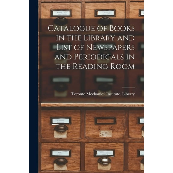 Catalogue of Books in the Library and List of Newspapers and Periodicals in the Reading Room [microform] (Paperback)