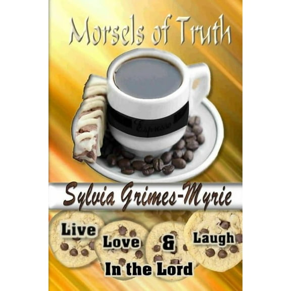 Morsels of Truth: Live, Love & Laugh in the Lord (Paperback)