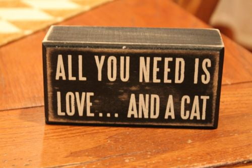 Primitives By Kathy Wooden Box Sign All You Need Is Love And A Cat
