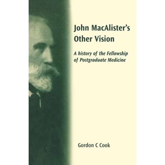 Pre-Owned John Macalister's Other Vision: A History of the Fellowship of Postgraduate Medicine (Hardcover)