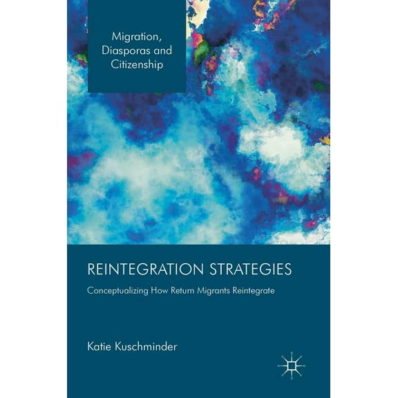 Migration, Diasporas and Citizenship Reintegration Strategies: Conceptualizing How Return Migrants Reintegrate, (Hardcover)
