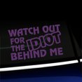 thumbnail image 1 of Watch out for the idiot behind me - Vinyl Car Decal - Choose Color - [VIOLET], 1 of 1