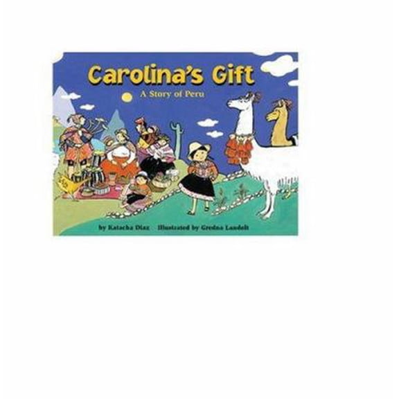Pre-Owned Carolina's Gift: A Story of Peru (Paperback) 1568996969 9781568996967