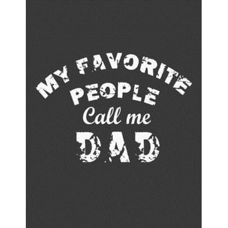 My Favorite People Call Me Dad: Dad journal. 8.5 x 11 size 124 Lined Pages best dad ever fathers day gifts. Gag Gifts Idea From Daughter, Son - Novelt