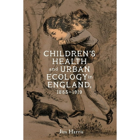 Children's Health and Urban Ecology in England, 1885-1919, (Hardcover)