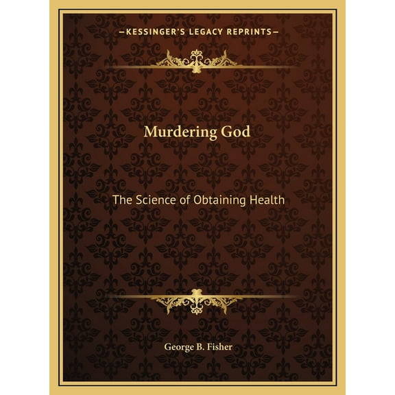 Murdering God: The Science of Obtaining Health (Paperback)