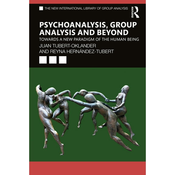 New International Library of Group Analy Psychoanalysis, Group Analysis, and Beyond: Towards a New Paradigm of the Human Being, (Paperback)