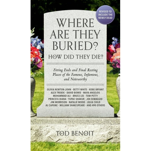 Pre-Owned Where Are They Buried? (2023 Revised and Updated): How Did They Die? Fitting Ends and Final Resting Places of the Famous, Infamous, and Noteworthy (Paperback) 0762482192 9780762482191