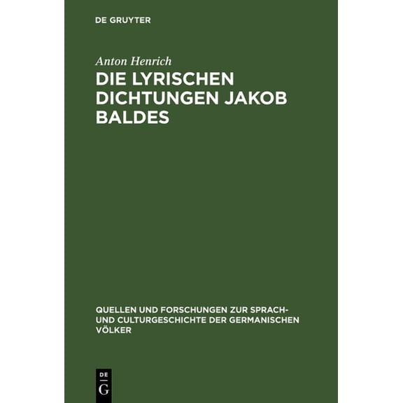 Quellen Und Forschungen Zur Sprach- Und  Die lyrischen Dichtungen Jakob Baldes, Book 122, (Hardcover)