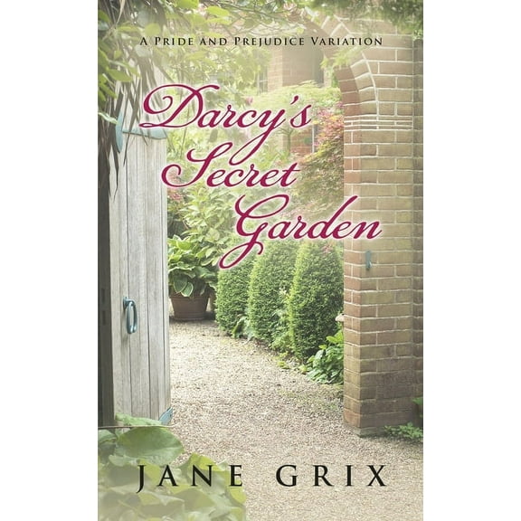 Darcy's Secret Garden: A Pride and Prejudice Variation, (Paperback)