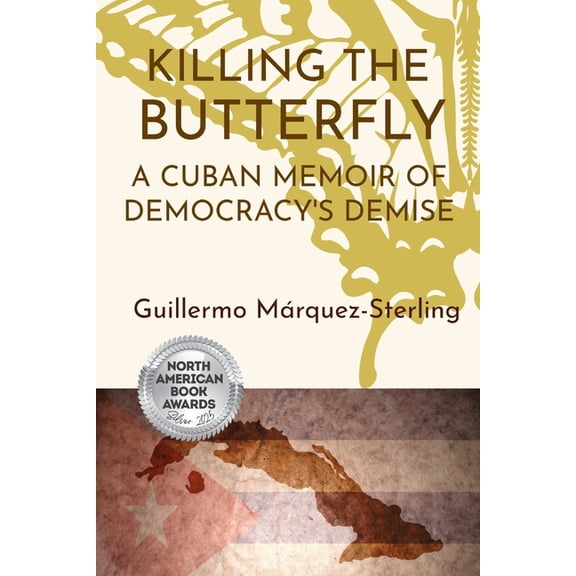 Killing the Butterfly: A Cuban Memoir of Democracy's Demise, (Paperback)