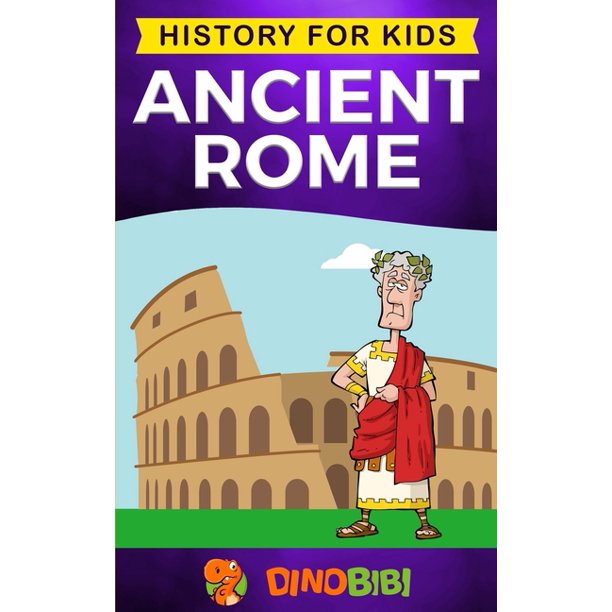 History for Kids: Ancient Rome : History for kids: A captivating guide ...