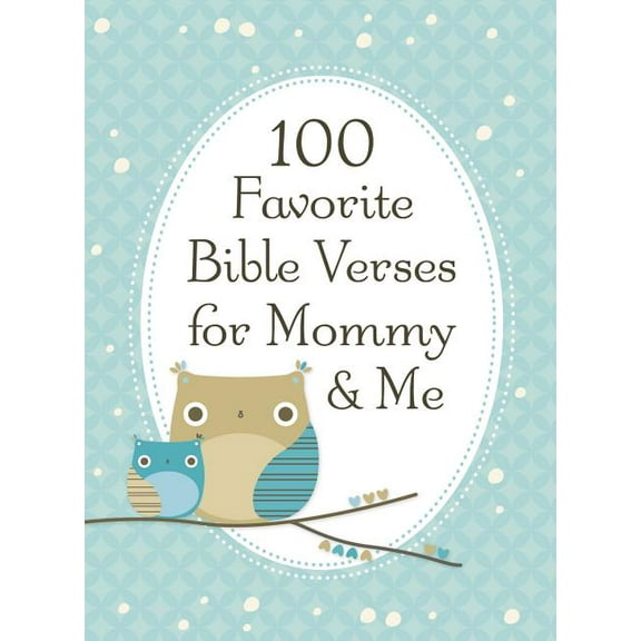 100 Favorite Bible Verses for Mommy and Me: Nurturing Devotions and Scripture for Every Mom and Her Child - The Perfect , (Hardcover)