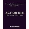 ACT or Die: Be More, Do Less. Tuning the Actors Instrument for Movies & TV