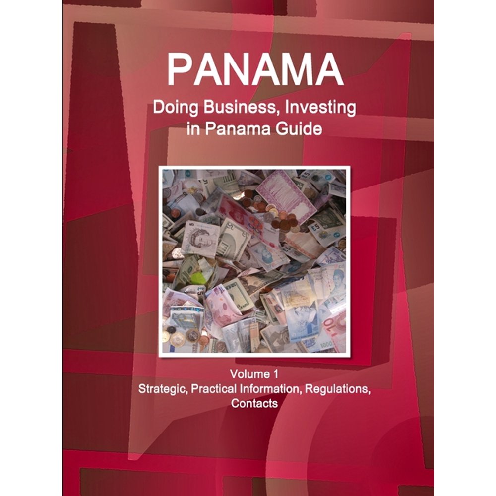 Panama Doing Business, Investing in Panama Guide Volume 1 Strategic
