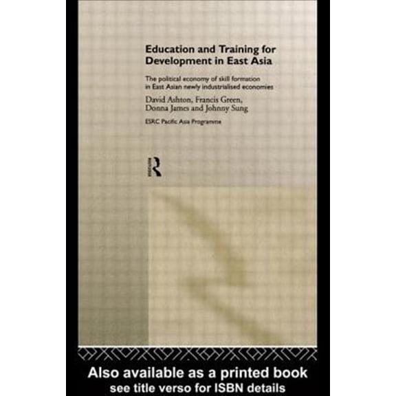 Pre-Owned Esrc Pacific Asia Programme Education and Training for Development in East Asia: The Political Economy of Skill Formation in Newly Industrialised Ec, (Hardcover)