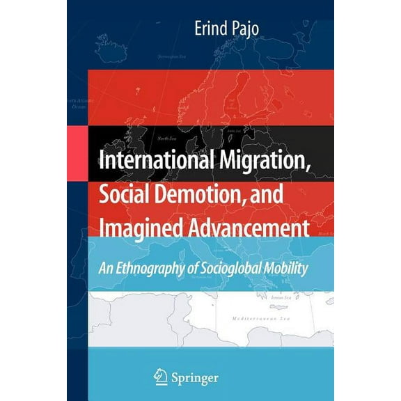 International Migration, Social Demotion, and Imagined Advancement: An Ethnography of Socioglobal Mobility, (Paperback)