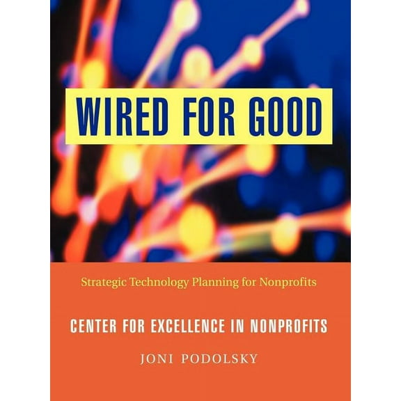 Jossey-Bass Nonprofit and Public Managem Wired for Good: Strategic Technology Planning for Nonprofits, (Paperback)