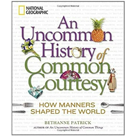 An Uncommon History of Common Courtesy : How Manners Shaped the World 9781426208133 Used / Pre-owned