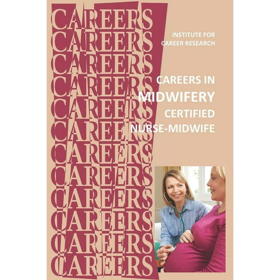 Careers in Midwifery: Certified Nurse-Midwife, (Paperback)