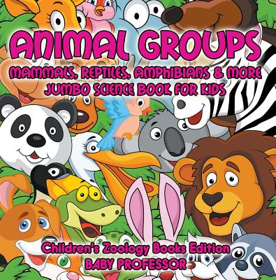 Animal Groups (Mammals, Reptiles, Amphibians & More): Jumbo Science Book for Kids | Children's Zoology Books Edition - eBook Animal Groups (Mammals, Reptiles, Amphibians & More): Jumbo Science Book for Kids | Children's Zoology Books Edition - eBook