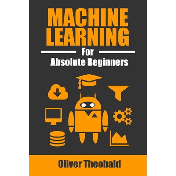 Pre-Owned Machine Learning for Absolute Beginners: A Plain English Introduction (Paperback) 152095140X 9781520951409