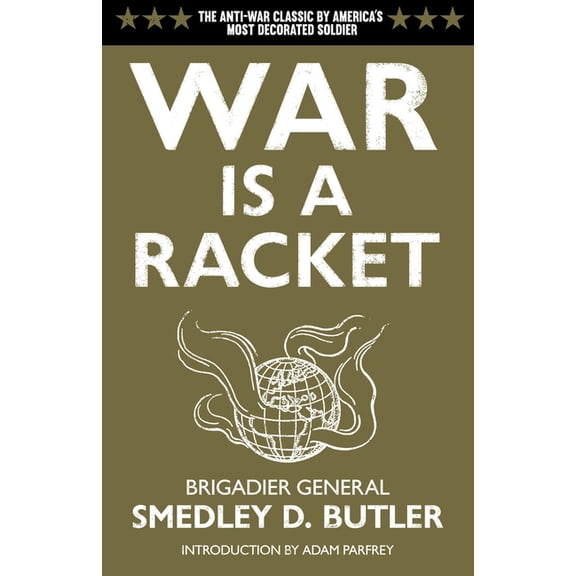 War Is a Racket: The Antiwar Classic by America's Most Decorated Soldier, (Paperback)