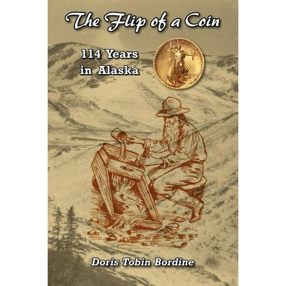 The Flip of a Coin-114 Years in Alaska (Paperback)